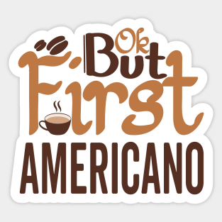 OK But First AMERICANO Sticker